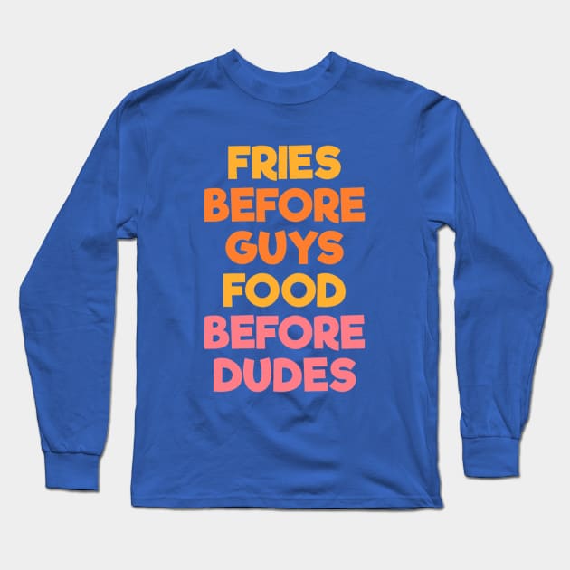 Fries Before Guys Food Before Dudes blue Long Sleeve T-Shirt by mareescatharsis